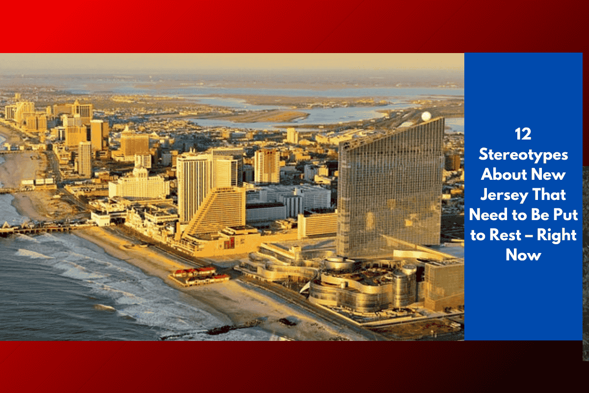 12 Stereotypes About New Jersey That Need to Be Put to Rest – Right Now