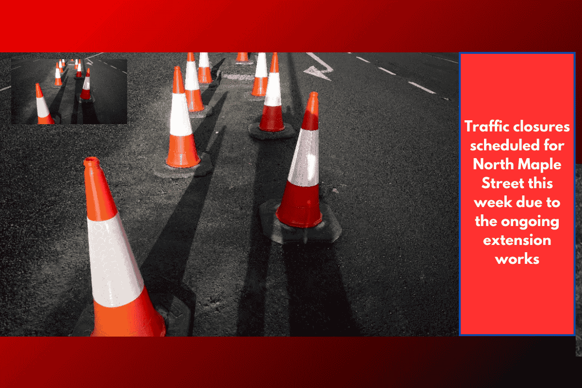 Traffic closures scheduled for North Maple Street this week due to the ongoing extension works