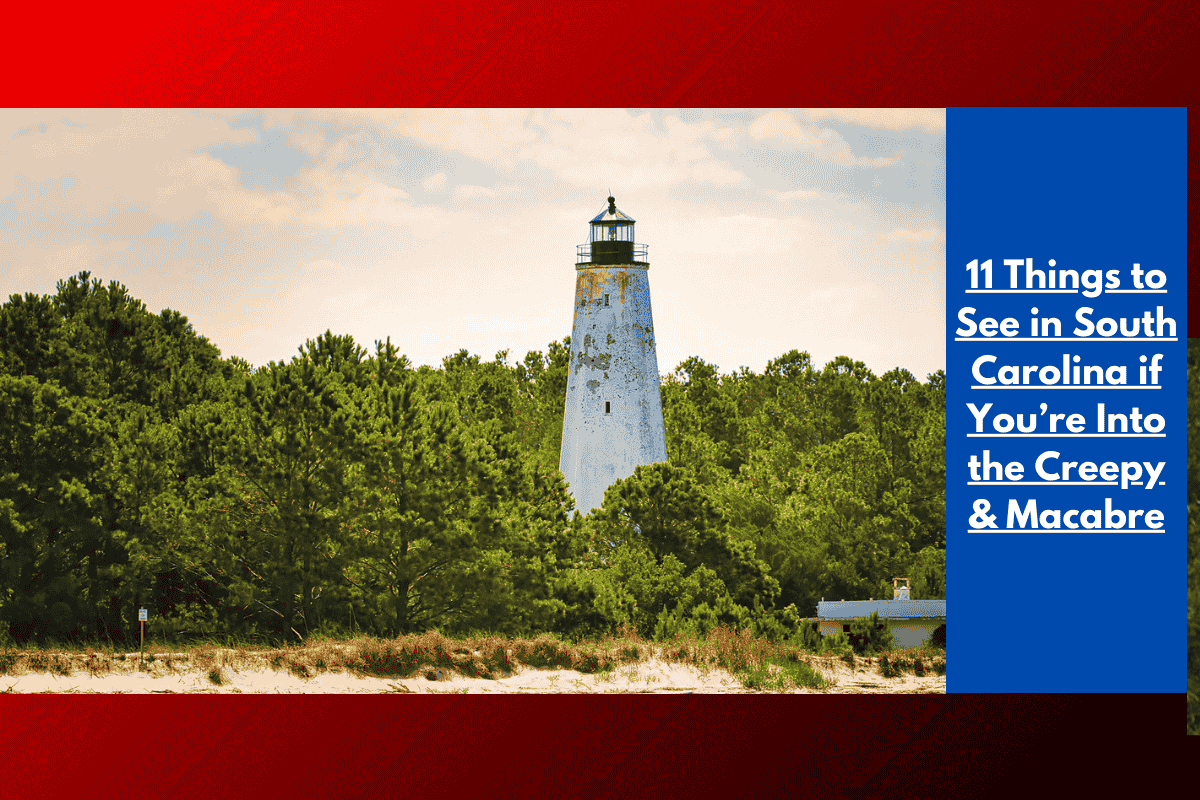 11 Things to See in South Carolina if You’re Into the Creepy & Macabre