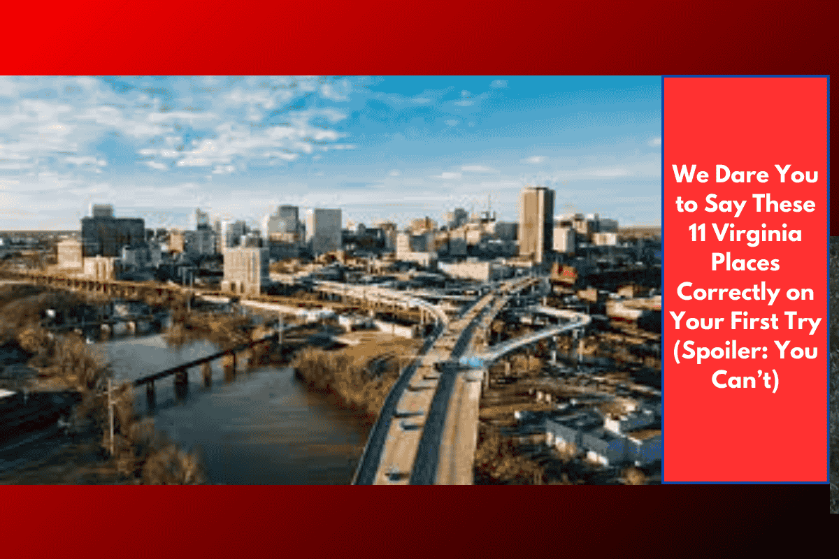 We Dare You to Say These 11 Virginia Places Correctly on Your First Try (Spoiler: You Can’t)