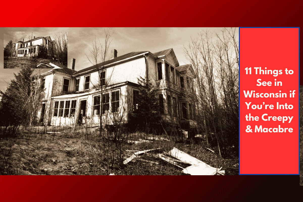 11 Things to See in Wisconsin if You’re Into the Creepy & Macabre