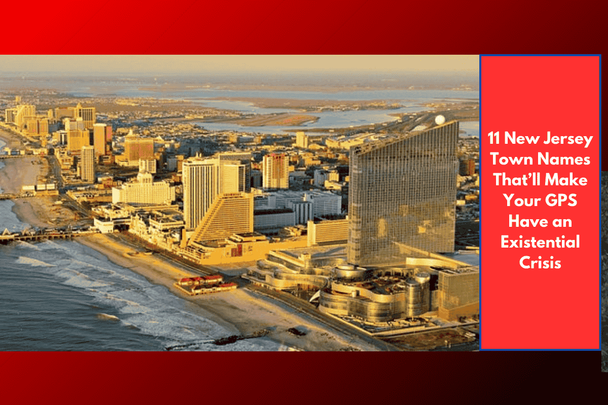 11 New Jersey Town Names That’ll Make Your GPS Have an Existential Crisis