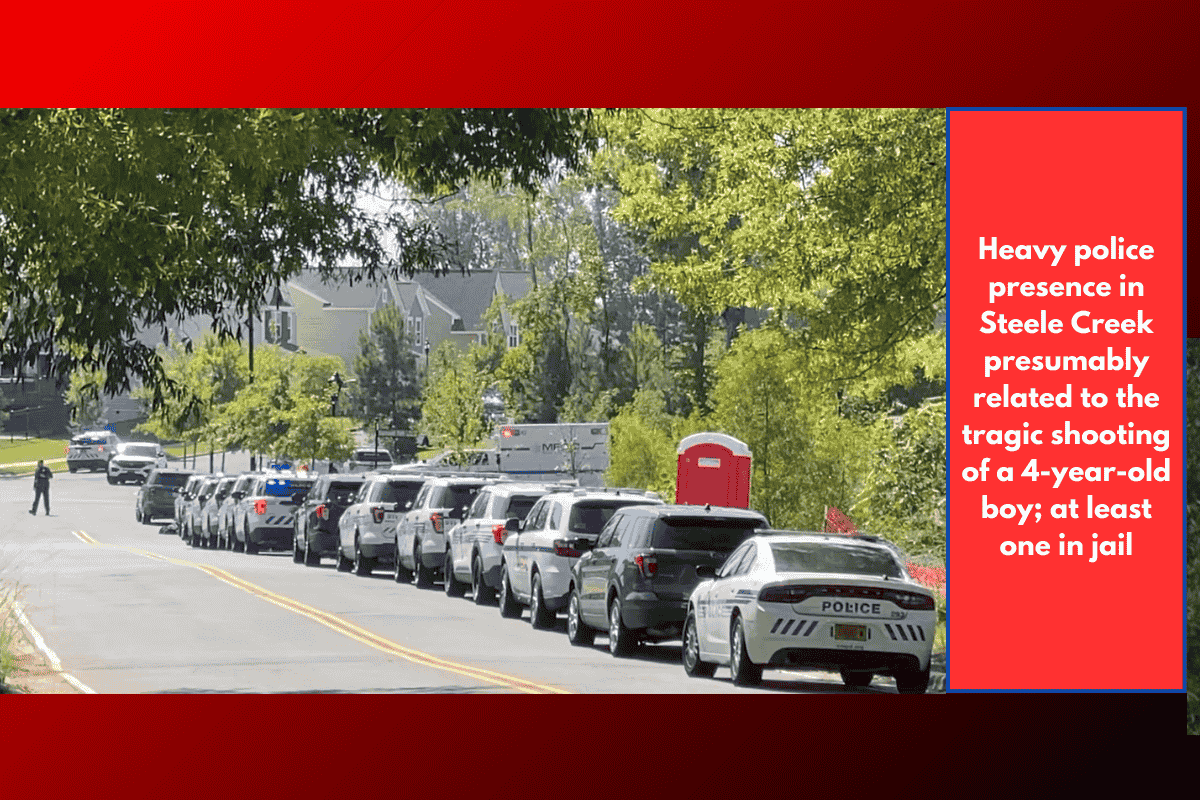 Heavy police presence in Steele Creek presumably related to the tragic shooting of a 4-year-old boy; at least one in jail