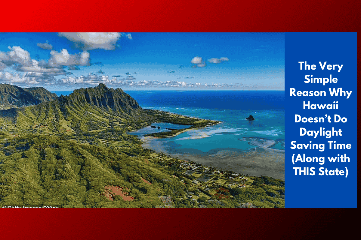 The Very Simple Reason Why Hawaii Doesn’t Do Daylight Saving Time (Along with THIS State)