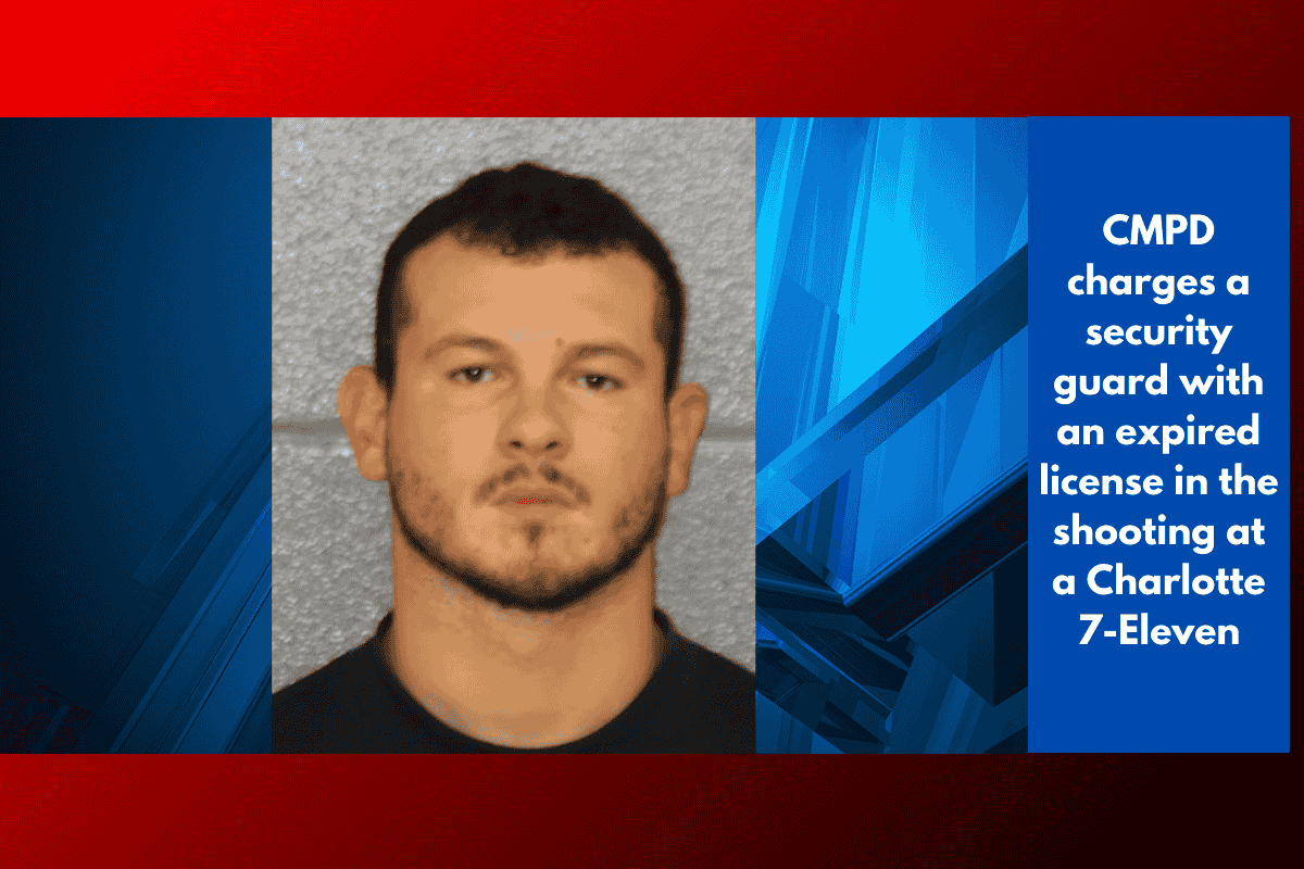 CMPD charges a security guard with an expired license in the shooting at a Charlotte 7-Eleven