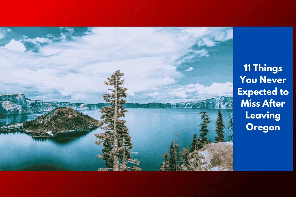 11 Things You Never Expected to Miss After Leaving Oregon