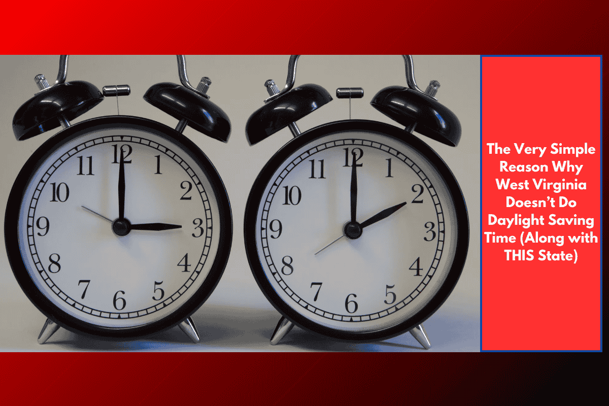 The Very Simple Reason Why West Virginia Doesn’t Do Daylight Saving Time (Along with THIS State)
