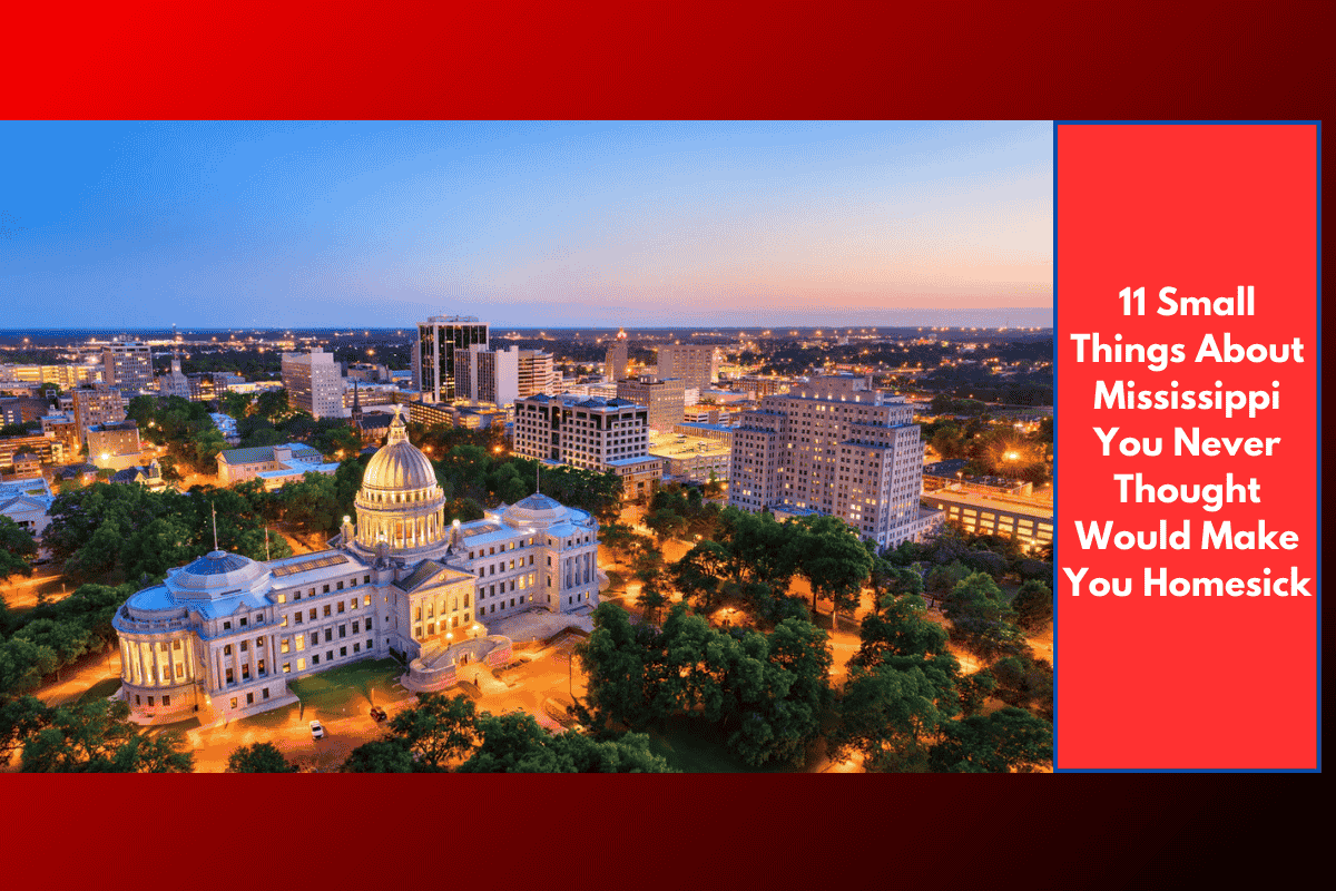 11 Small Things About Mississippi You Never Thought Would Make You Homesick