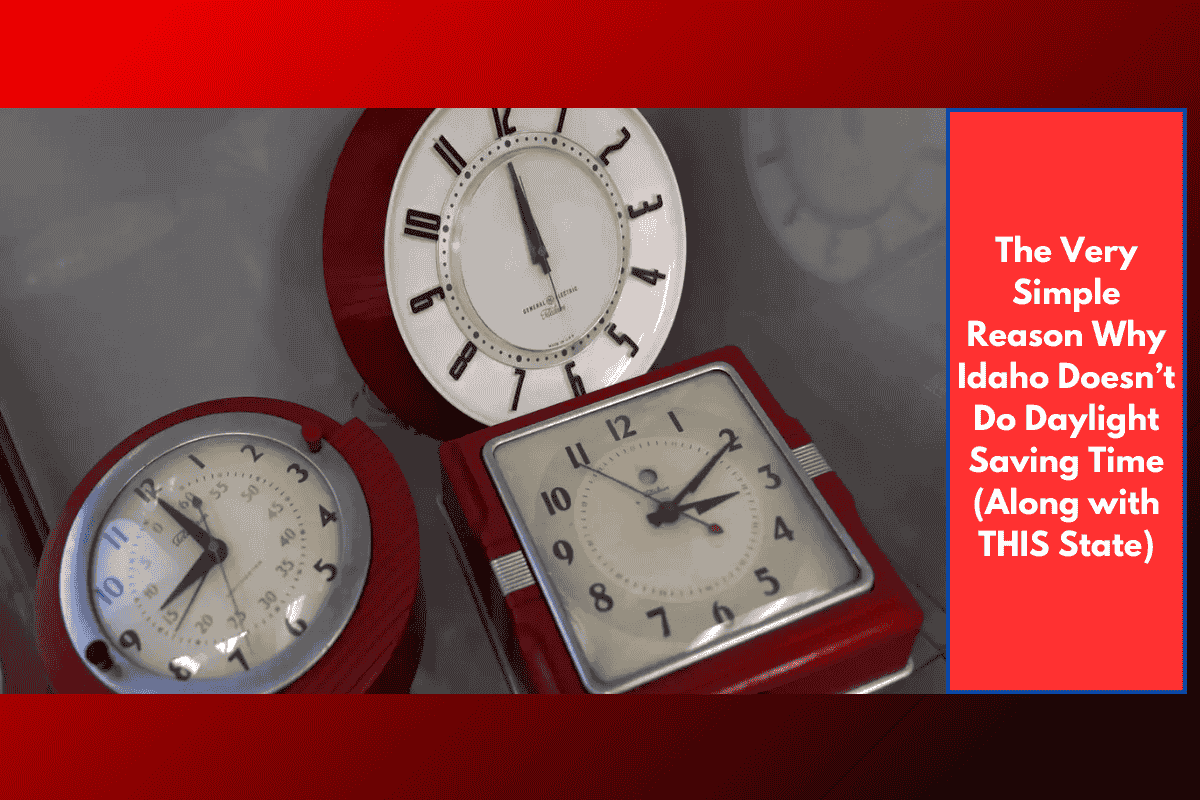 The Very Simple Reason Why Idaho Doesn’t Do Daylight Saving Time (Along with THIS State)