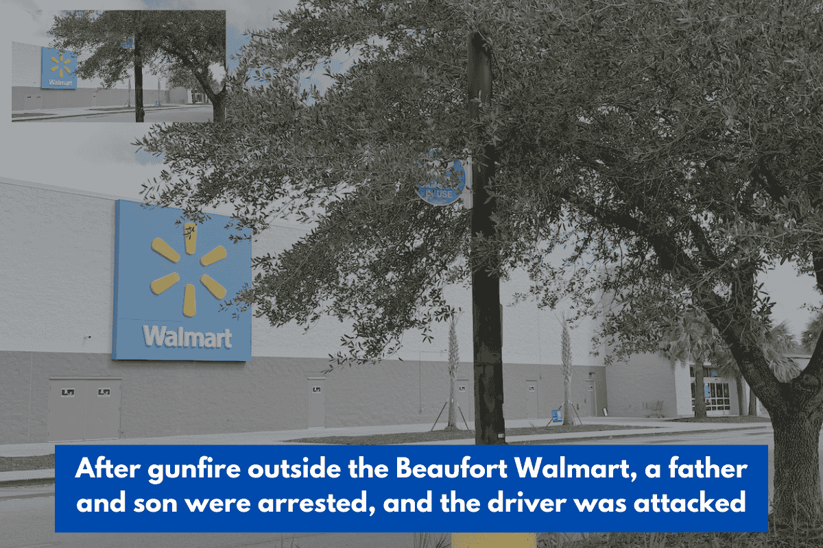 After gunfire outside the Beaufort Walmart, a father and son were arrested, and the driver was attacked