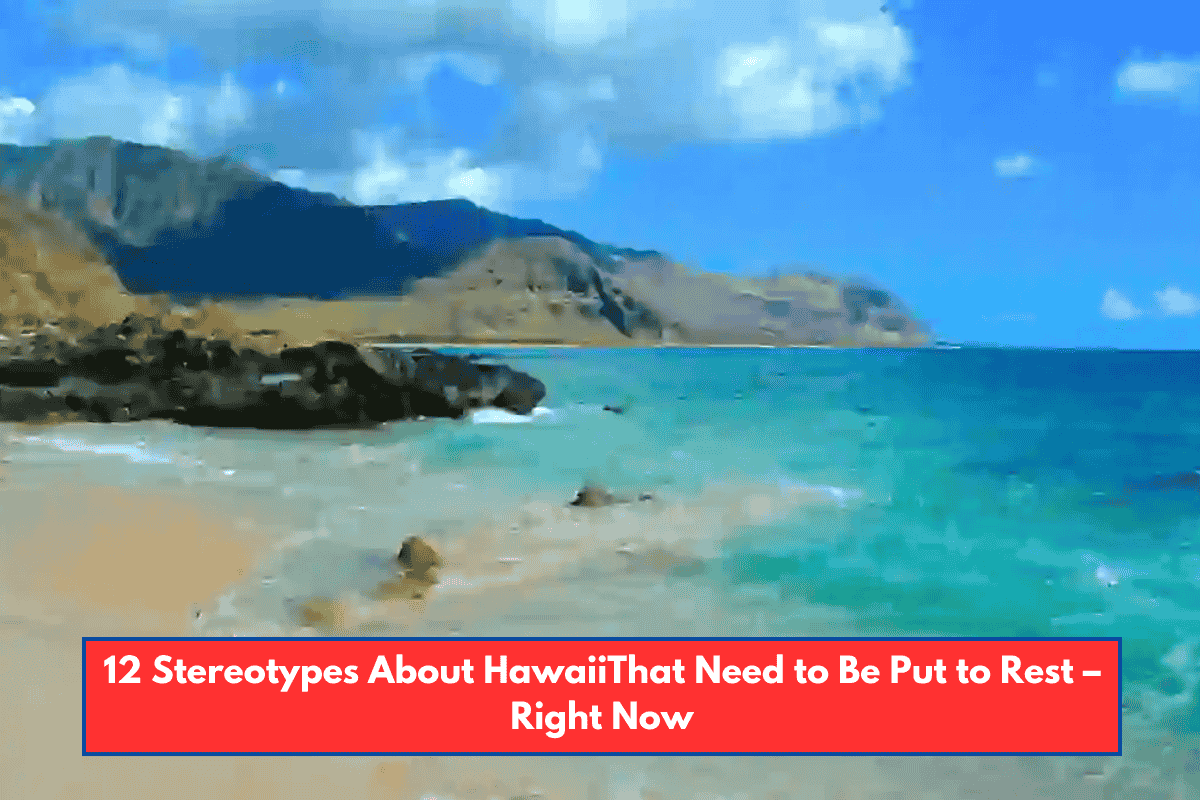 12 Stereotypes About HawaiiThat Need to Be Put to Rest – Right Now