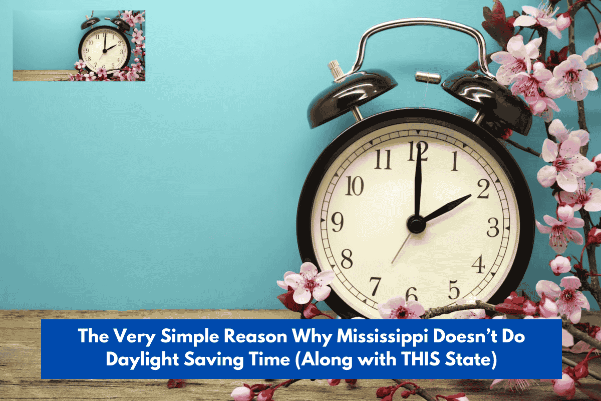 The Very Simple Reason Why Mississippi Doesn’t Do Daylight Saving Time (Along with THIS State)