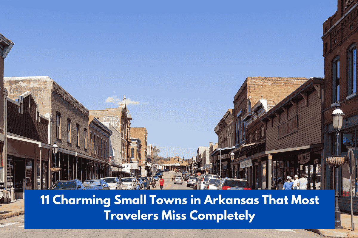 11 Charming Small Towns in Arkansas That Most Travelers Miss Completely