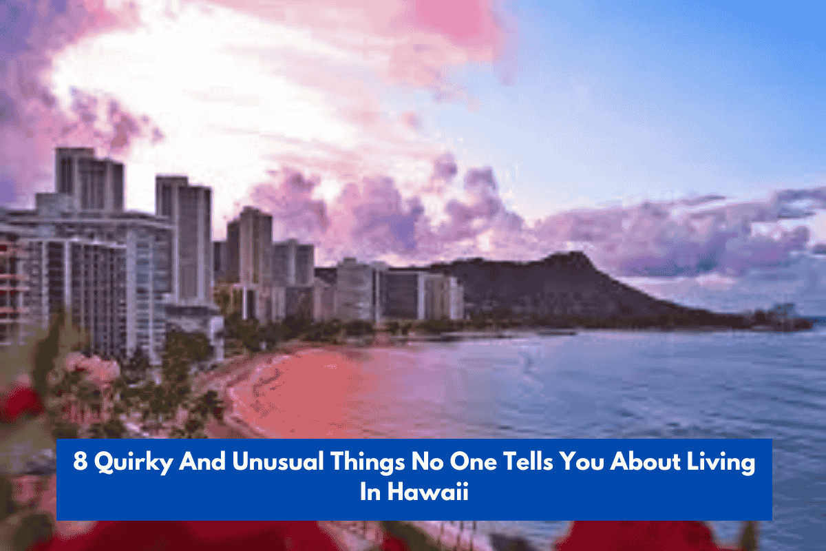 8 Quirky And Unusual Things No One Tells You About Living In Hawaii