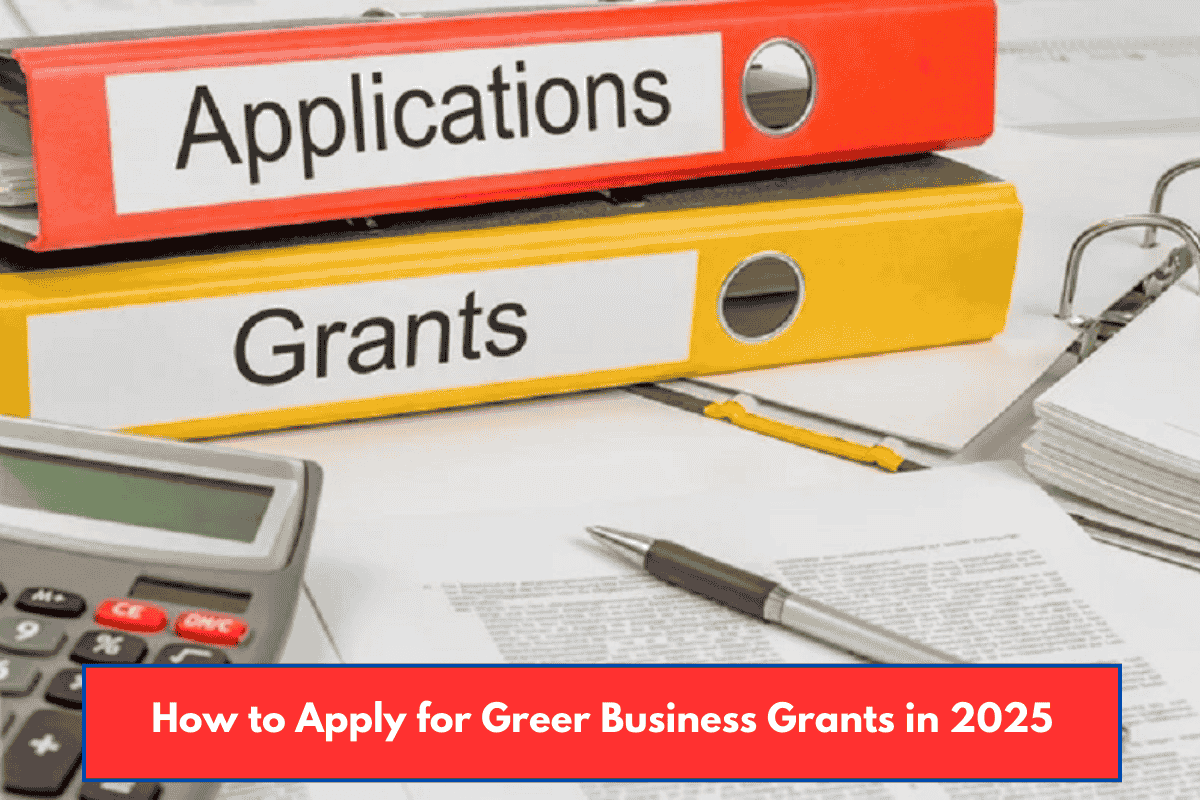 How to Apply for Greer Business Grants in 2025