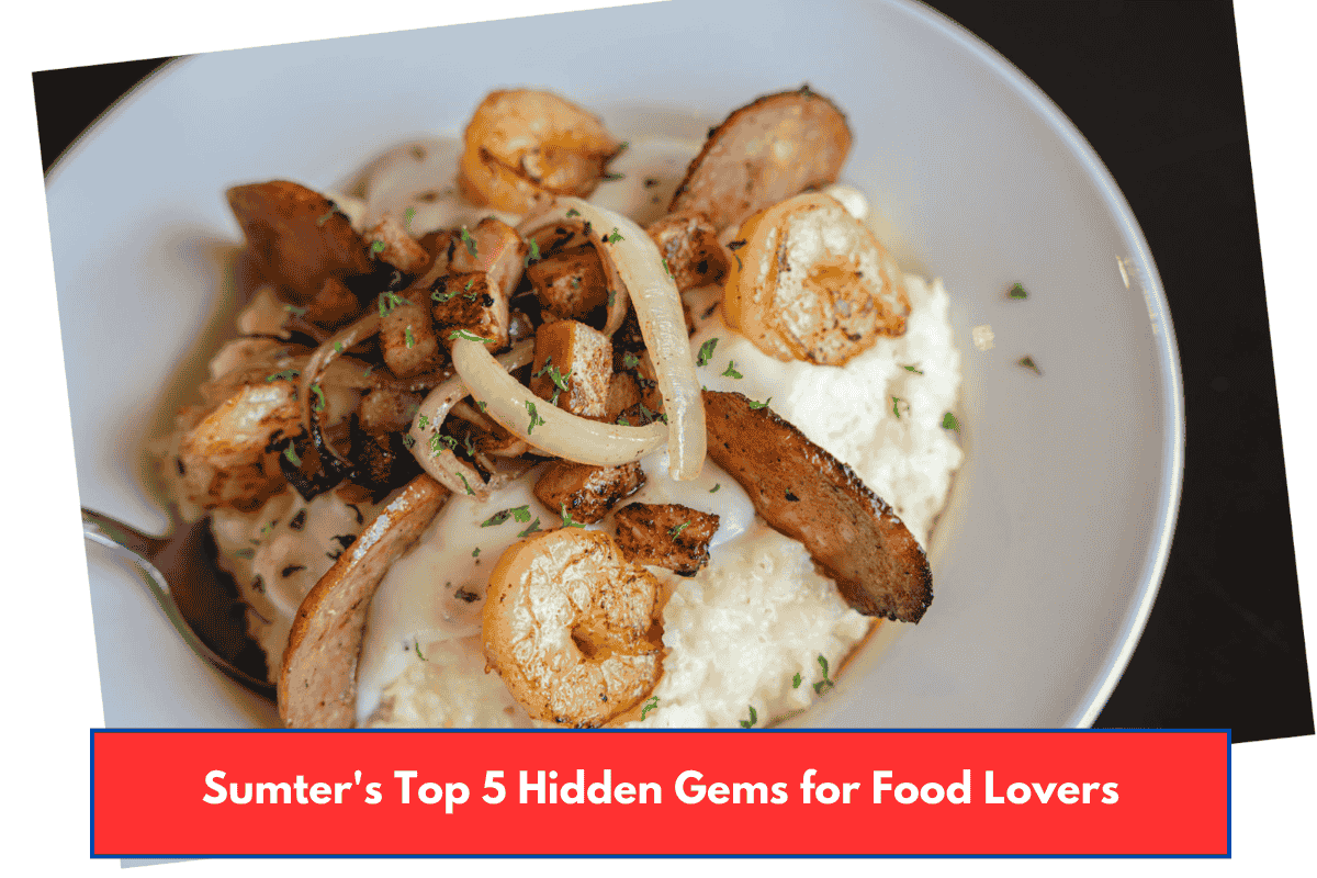 Sumter's Top 5 Hidden Gems for Food Lovers