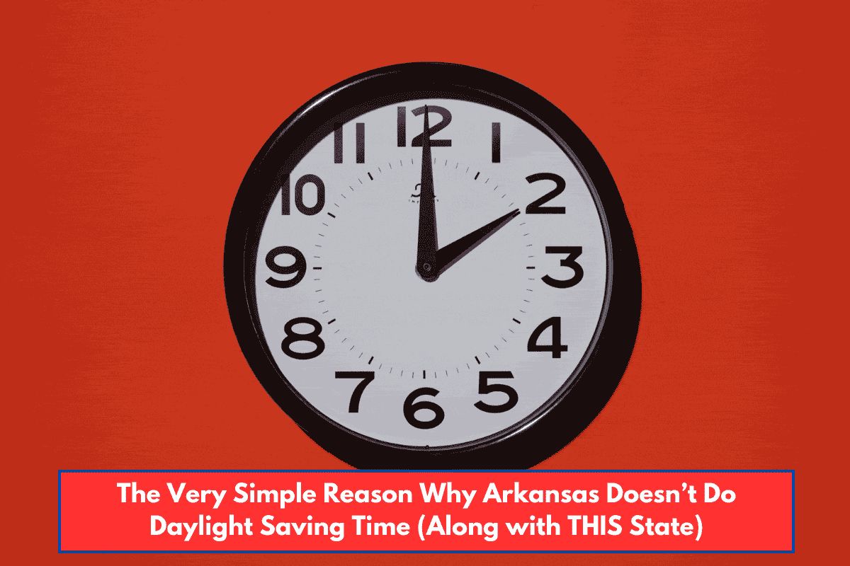 The Very Simple Reason Why Arkansas Doesn’t Do Daylight Saving Time (Along with THIS State)