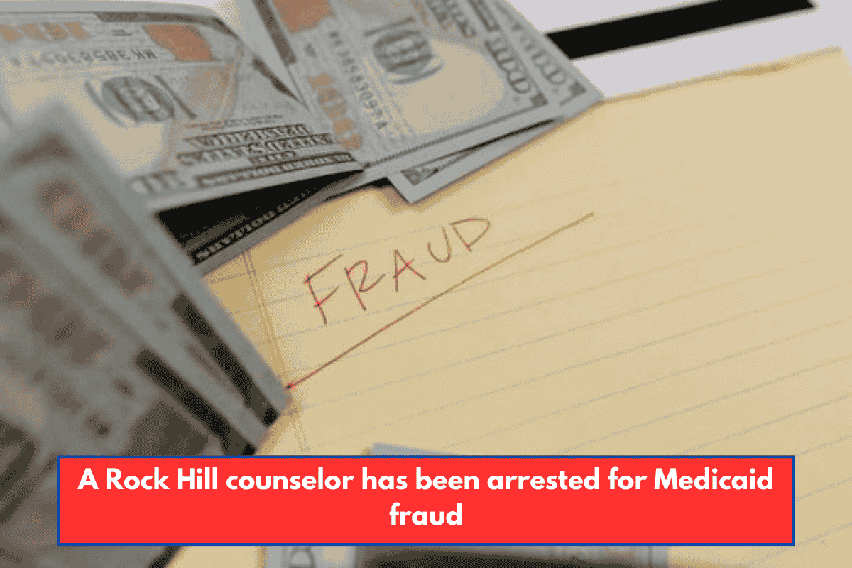 A Rock Hill counselor has been arrested for Medicaid fraud