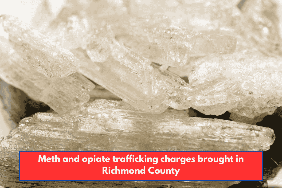 Meth and opiate trafficking charges brought in Richmond County