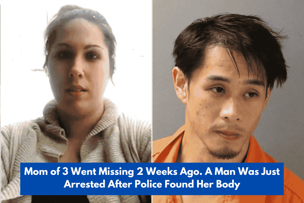 Mom of 3 Went Missing 2 Weeks Ago. A Man Was Just Arrested After Police Found Her Body