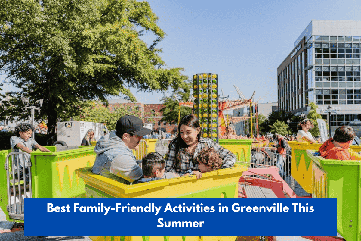 Best Family-Friendly Activities in Greenville This Summer