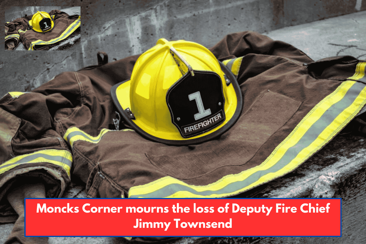 Moncks Corner mourns the loss of Deputy Fire Chief Jimmy Townsend