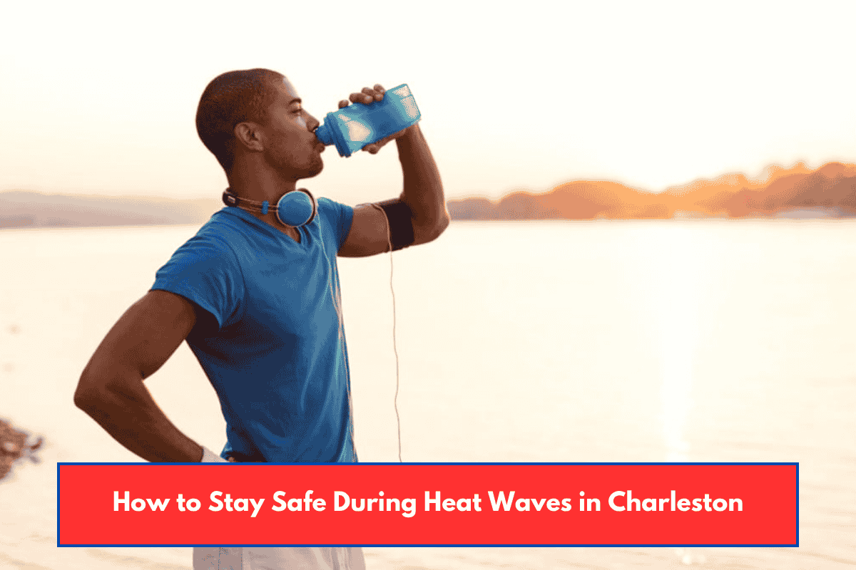 How to Stay Safe During Heat Waves in Charleston