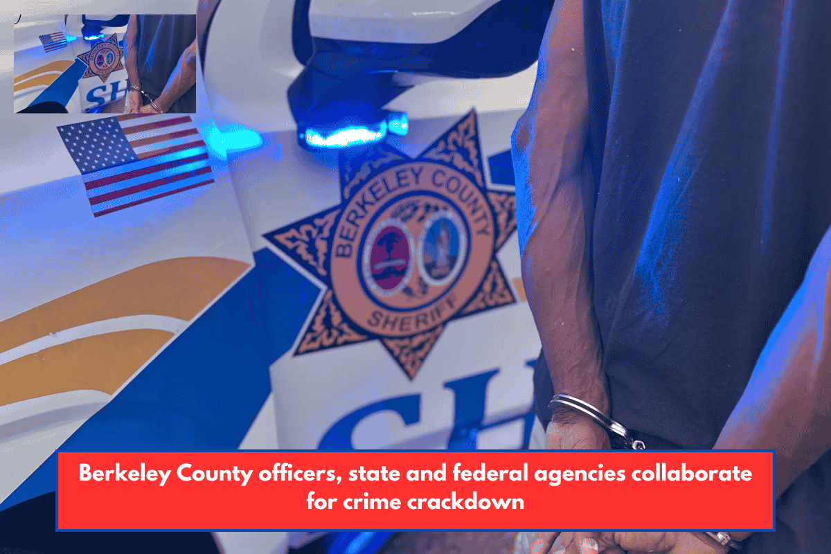 Berkeley County officers, state and federal agencies collaborate for crime crackdown