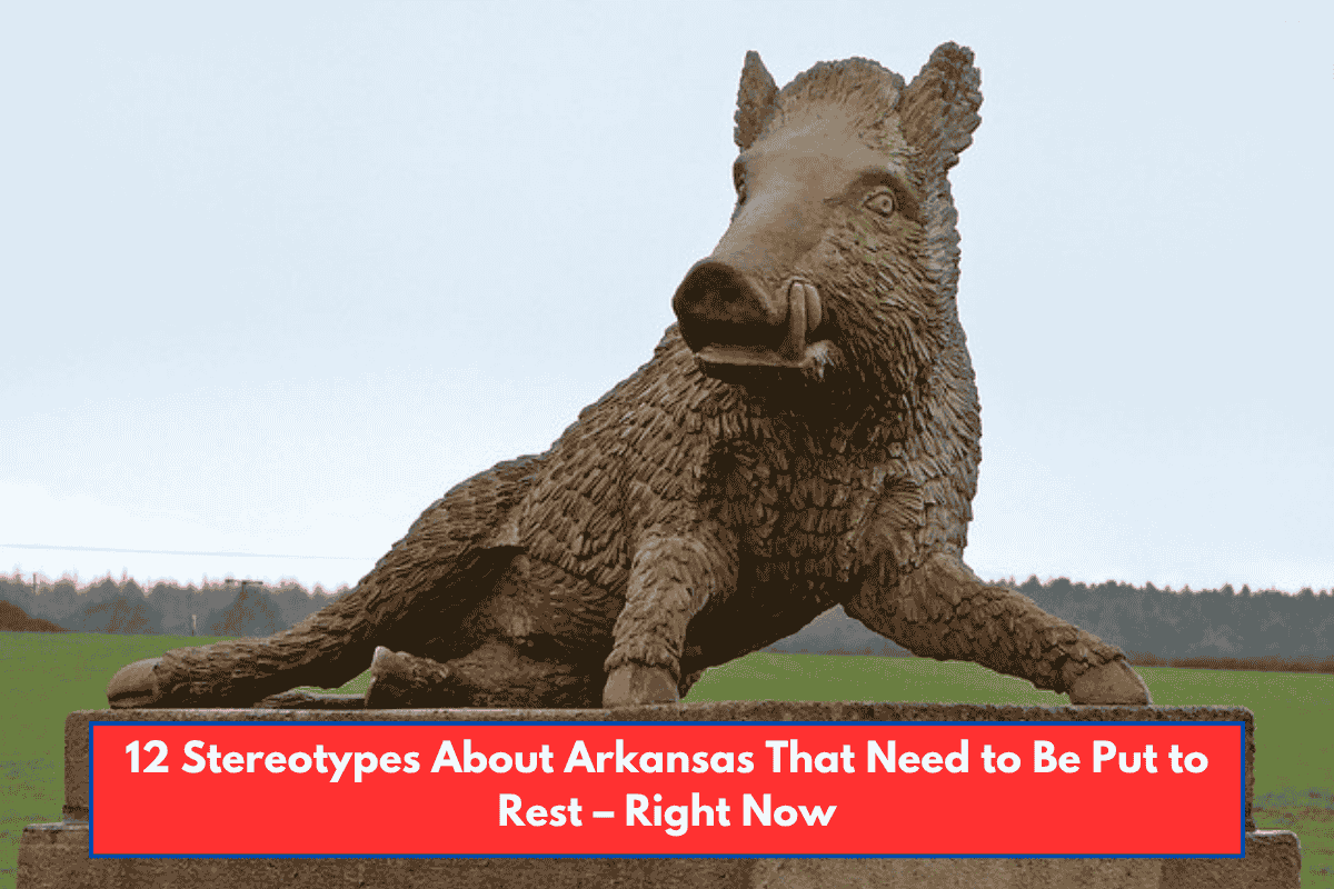 12 Stereotypes About Arkansas That Need to Be Put to Rest – Right Now