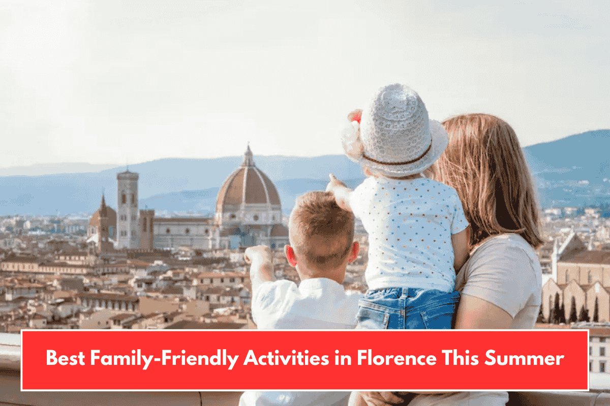 Best Family-Friendly Activities in Florence This Summer