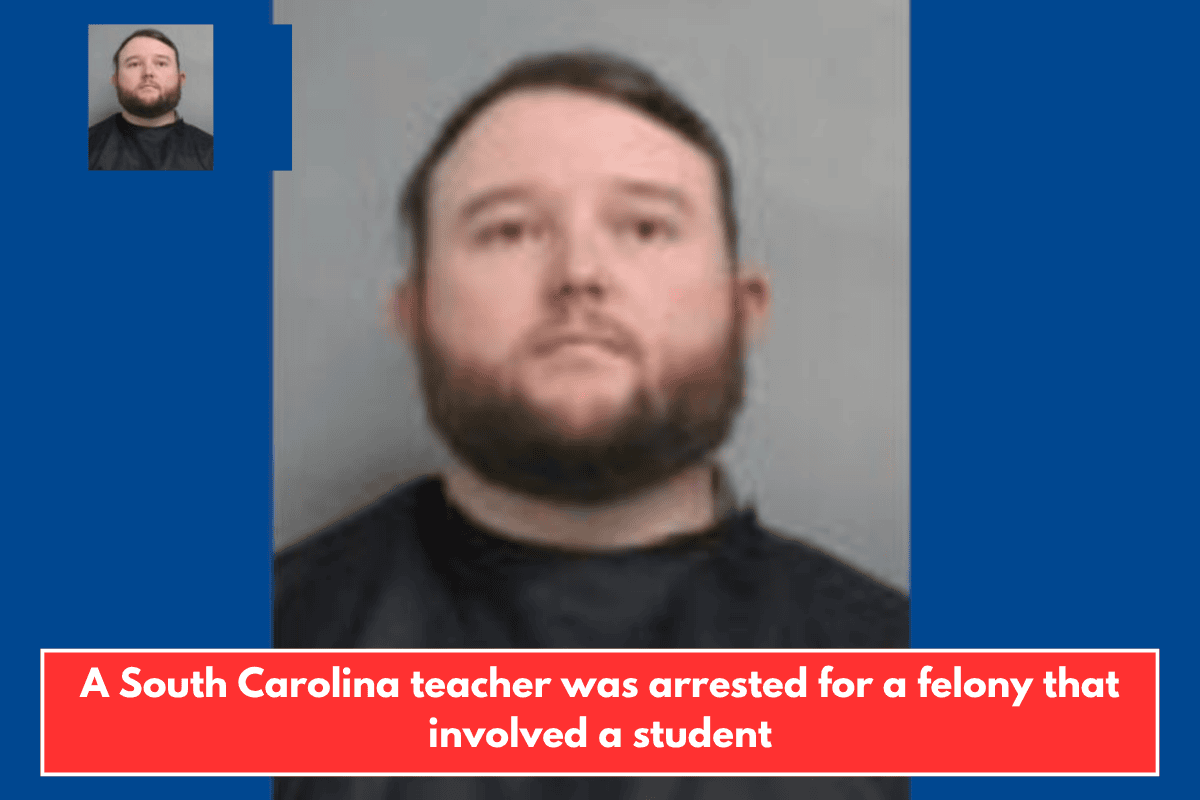 A South Carolina teacher was arrested for a felony that involved a student