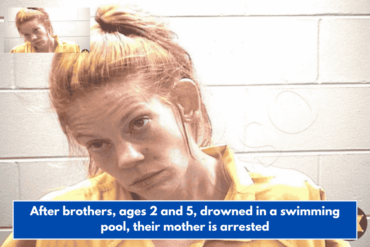 After brothers, ages 2 and 5, drowned in a swimming pool, their mother is arrested