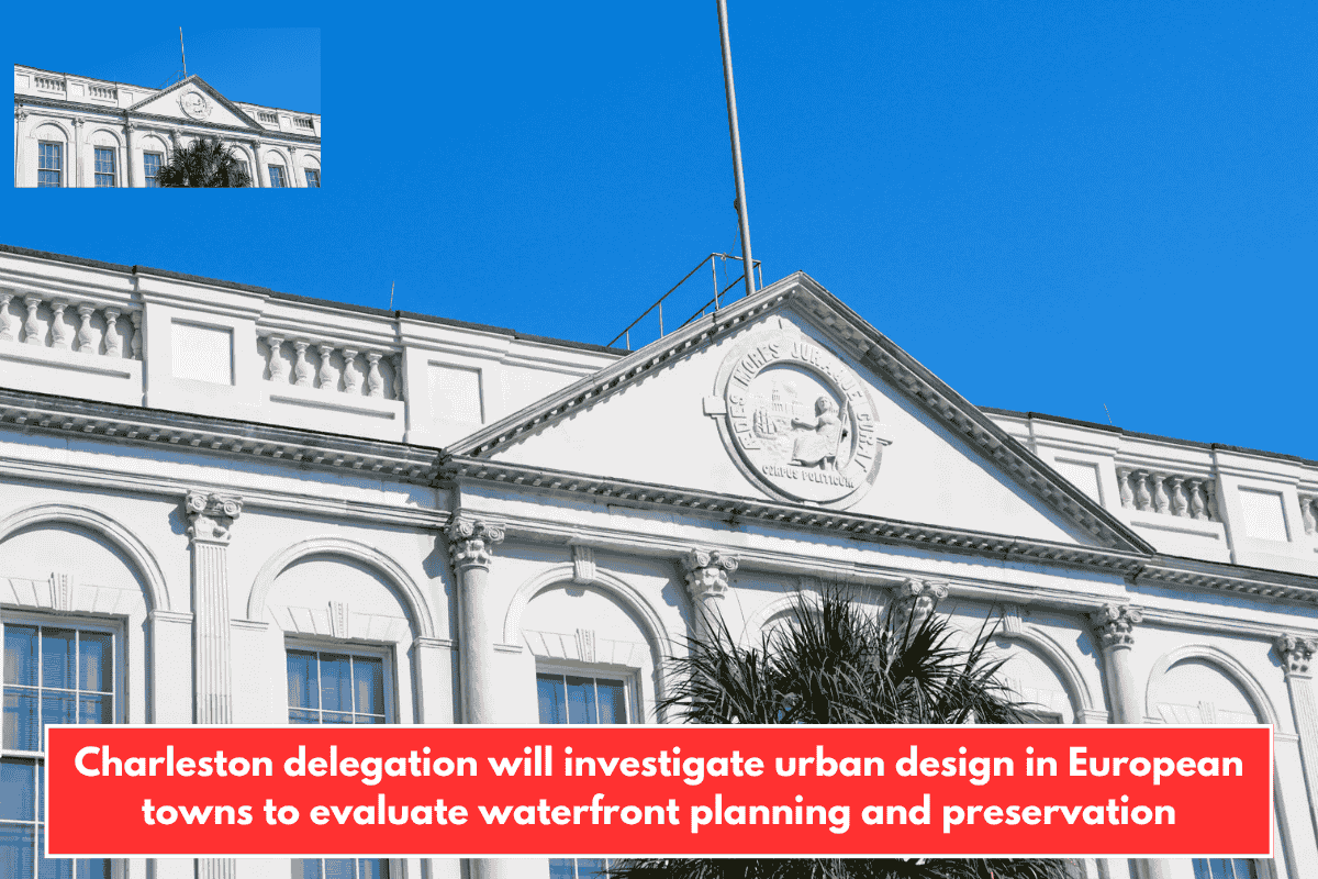 Charleston delegation will investigate urban design in European towns to evaluate waterfront planning and preservation