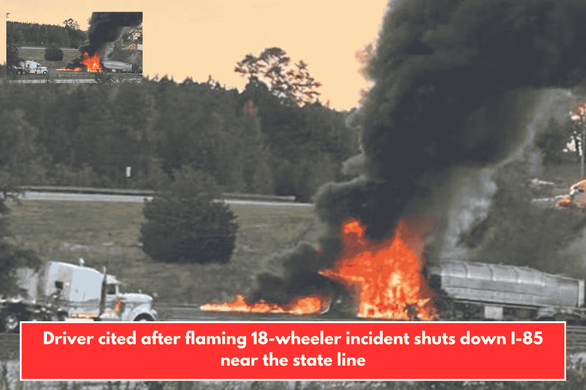 Driver cited after flaming 18-wheeler incident shuts down I-85 near the state line