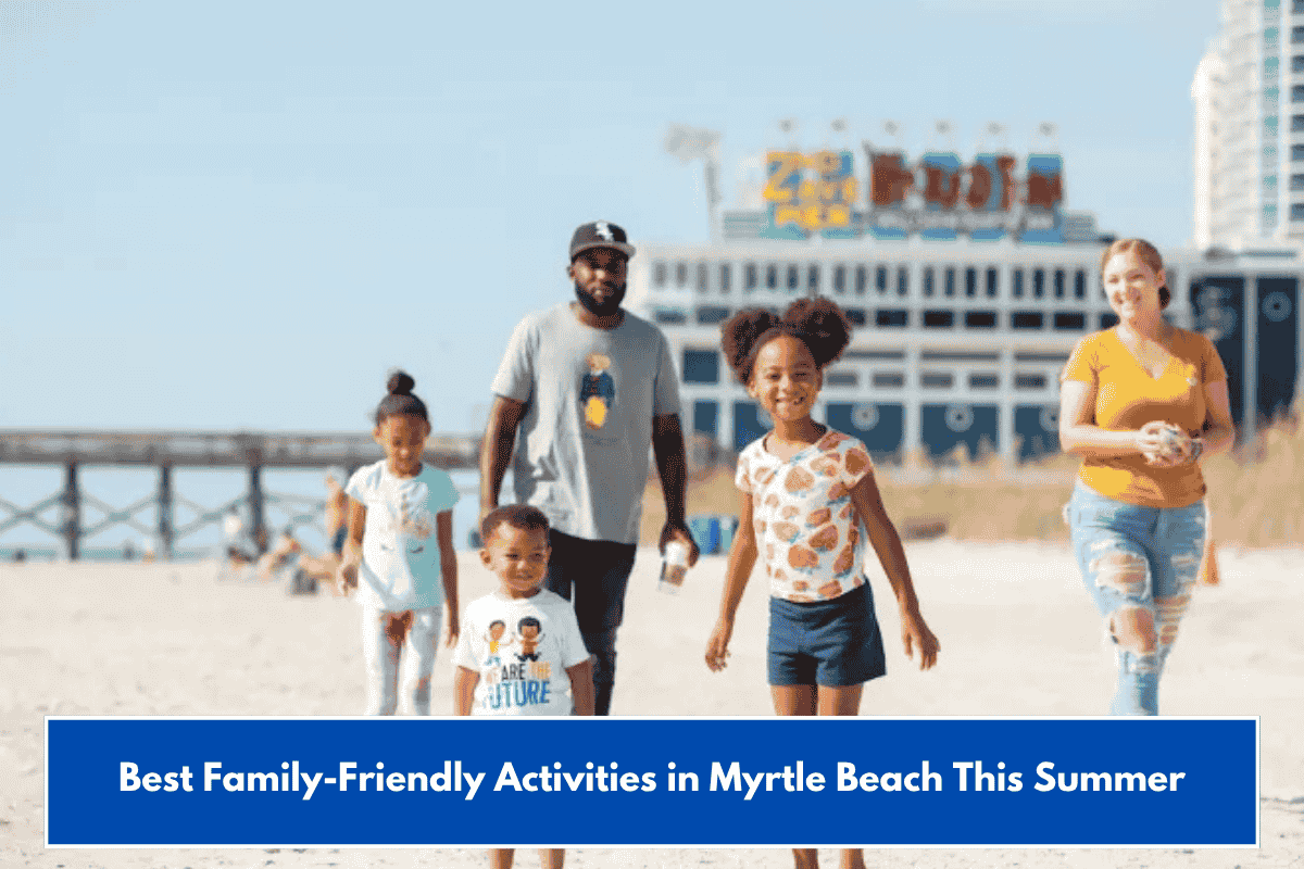 Best Family-Friendly Activities in Myrtle Beach This Summer