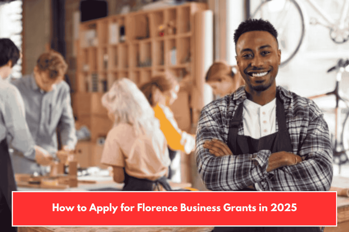 How to Apply for Florence Business Grants in 2025