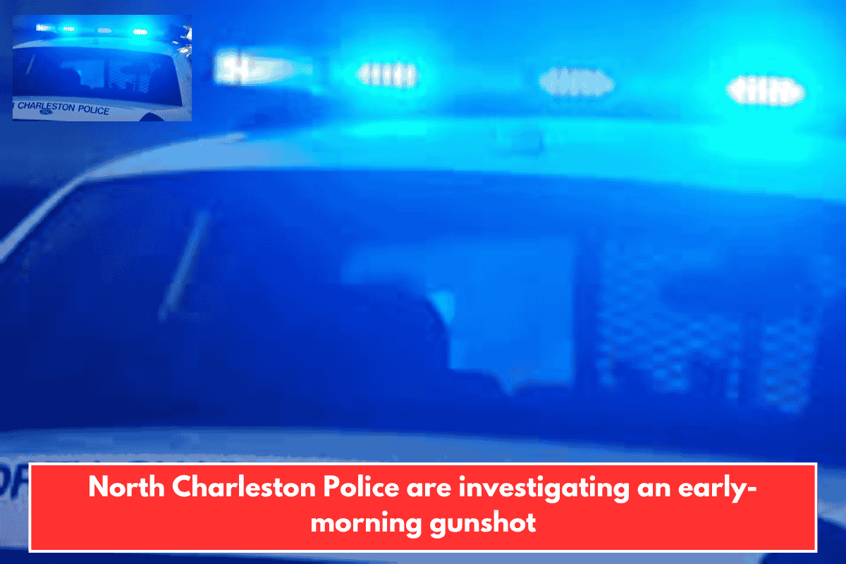 North Charleston Police are investigating an early-morning gunshot