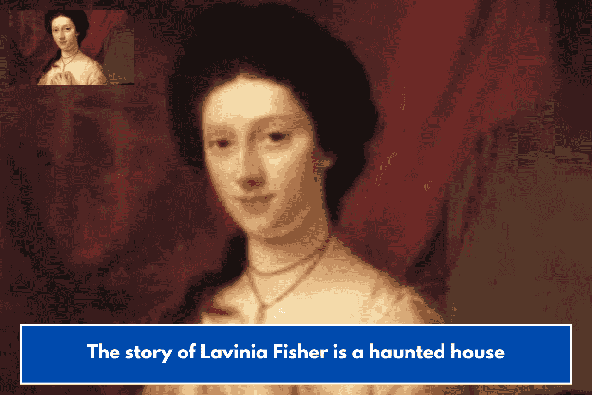 The story of Lavinia Fisher is a haunted house