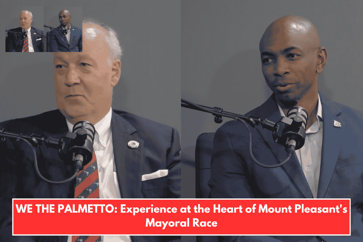 WE THE PALMETTO: Experience at the Heart of Mount Pleasant's Mayoral Race