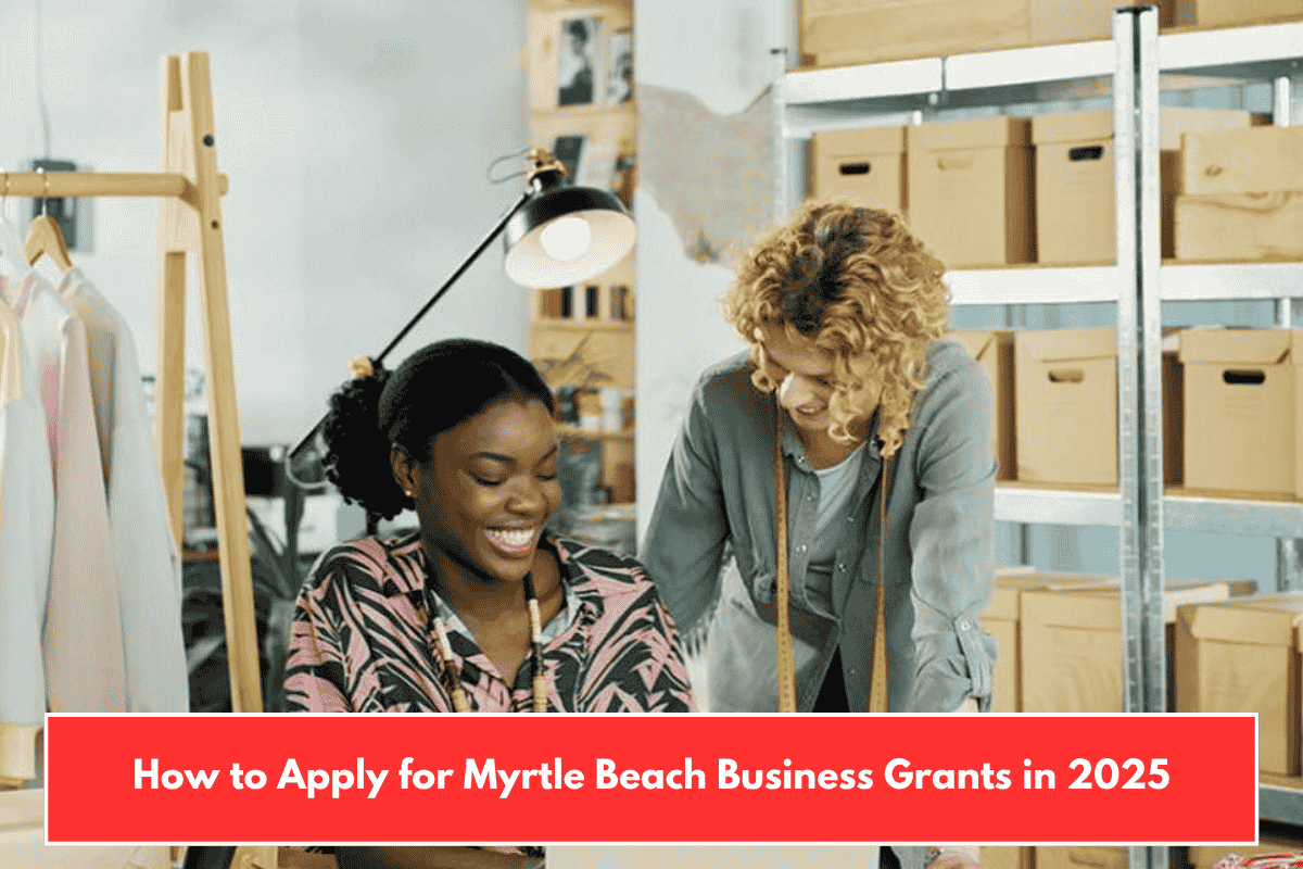 How to Apply for Myrtle Beach Business Grants in 2025