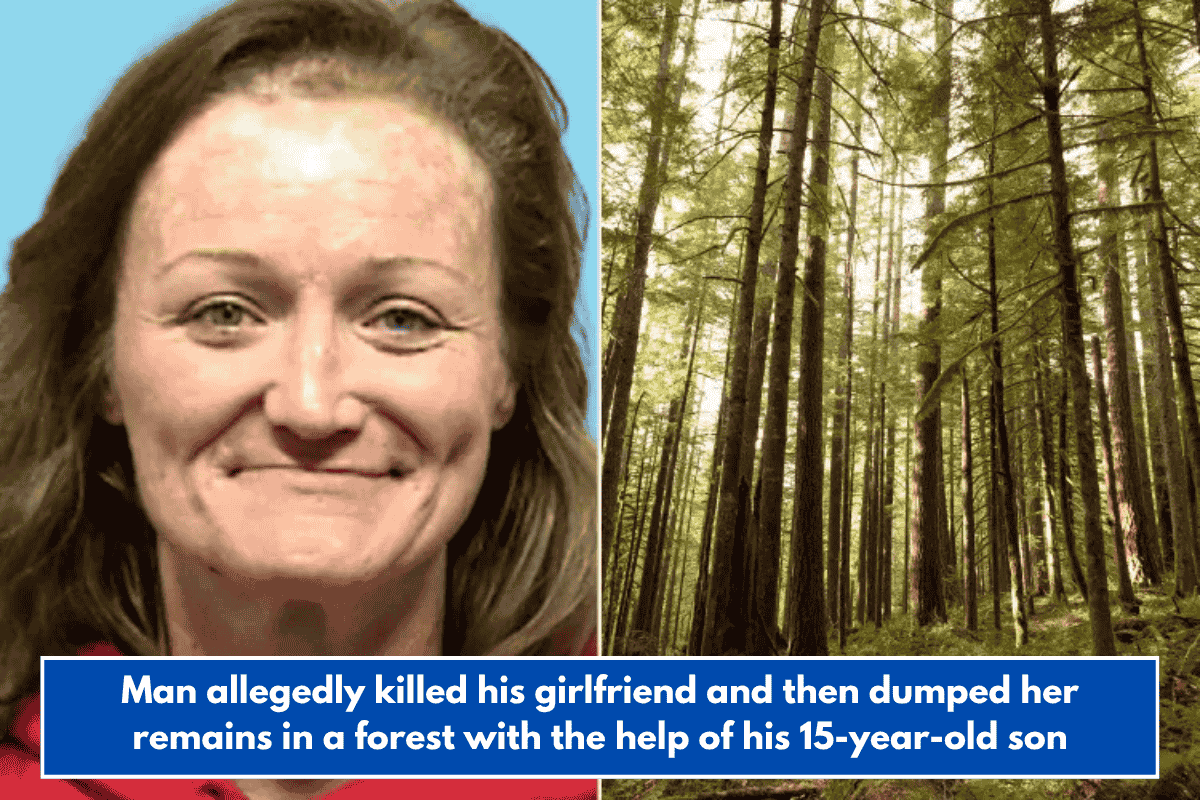 Man allegedly killed his girlfriend and then dumped her remains in a forest with the help of his 15-year-old son