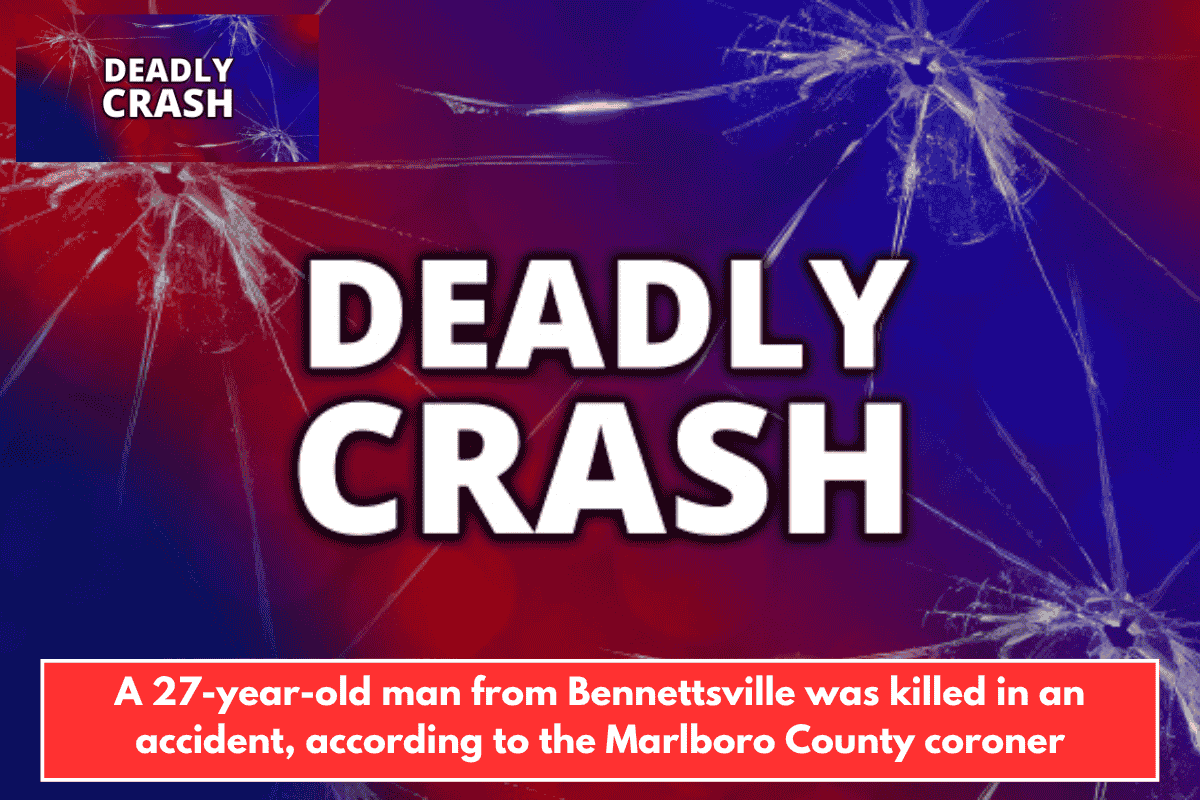 A 27-year-old man from Bennettsville was killed in an accident, according to the Marlboro County coroner