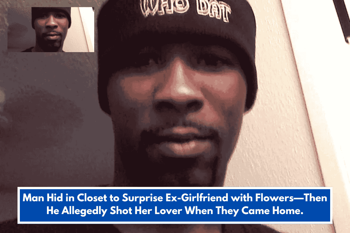 Man Hid in Closet to Surprise Ex-Girlfriend with Flowers—Then He Allegedly Shot Her Lover When They Came Home.
