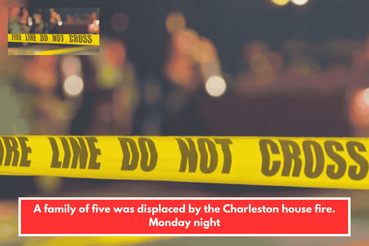 A family of five was displaced by the Charleston house fire. Monday night