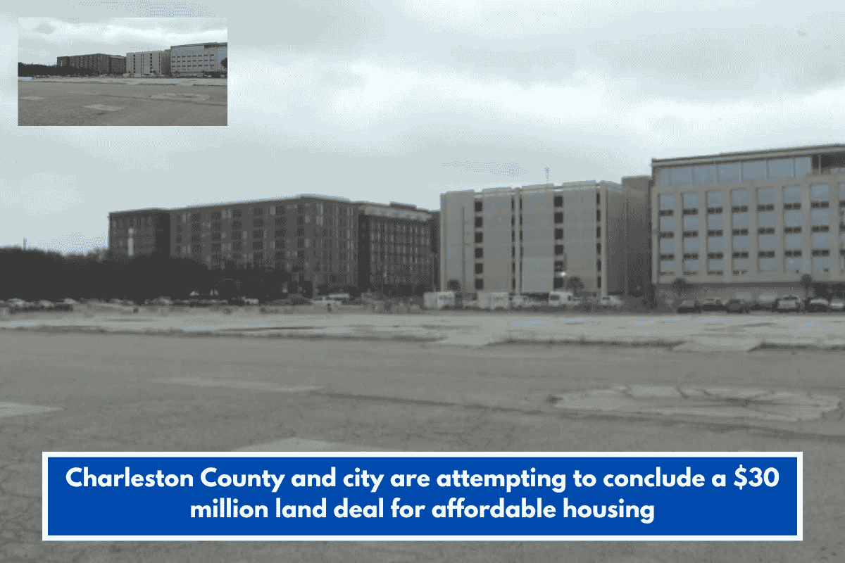 Charleston County and city are attempting to conclude a $30 million land deal for affordable housing