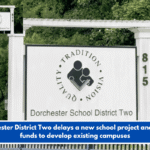 Dorchester District Two delays a new school project and shifts funds to develop existing campuses