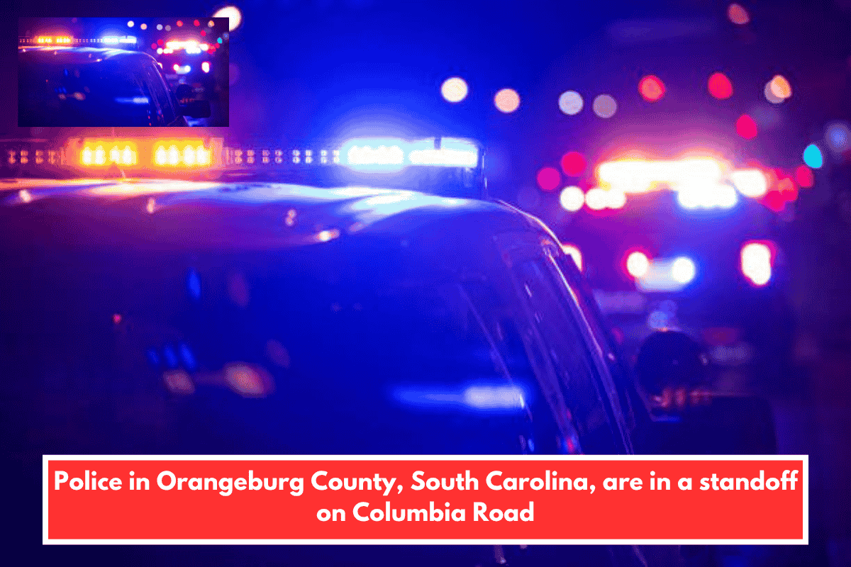 Police in Orangeburg County, South Carolina, are in a standoff on Columbia Road