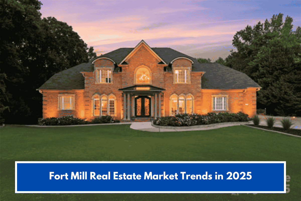 Fort Mill Real Estate Market Trends in 2025