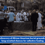 The rediscovery of African American burial grounds offers long-awaited chances for collective healing