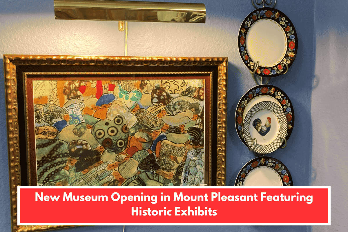 New Museum Opening in Mount Pleasant Featuring Historic Exhibits